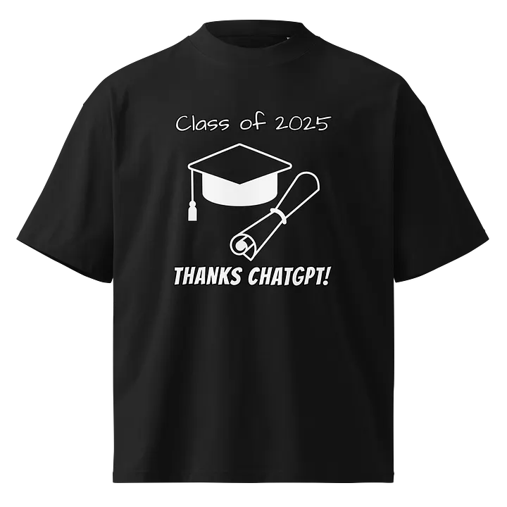 Graduation Class of 2025 THANKS CHATGPT - Funny Meme T-Shirt - Stanley/Stella Unisex Organic Oversized T-Shirt SATU020 product image (1)
