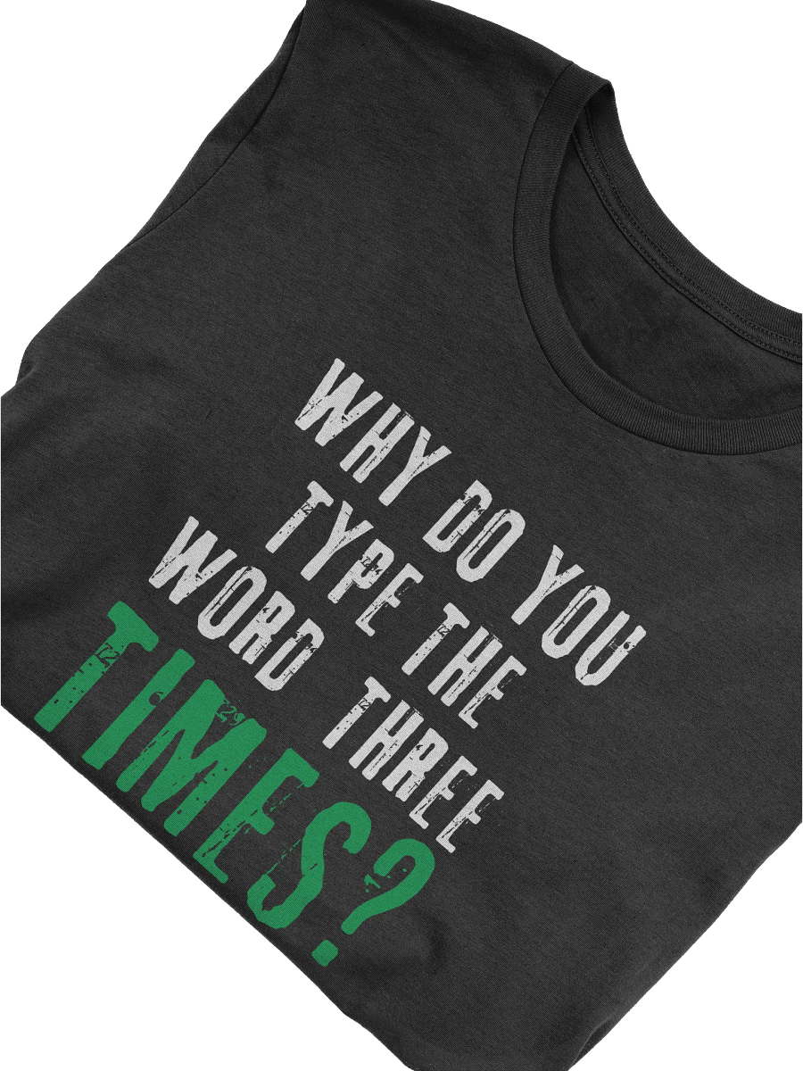 Why Do You Type The Word Three Times T-Shirt product image (3)