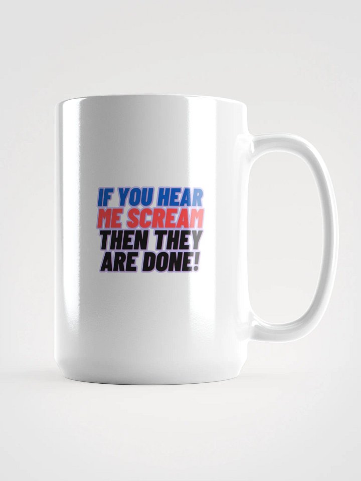 If you Hear me Scream then they are DONE! Mug product image (1)