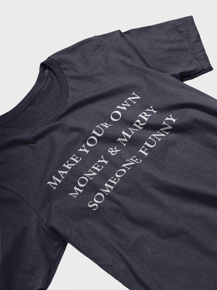 MAKE YOUR OWN MONEY & MARRY SOMEONE FUNNY T-Shirt product image (2)