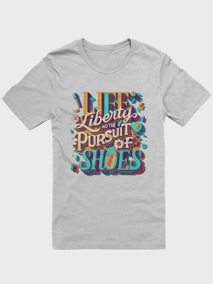 Life, Liberty and the pursuit of shoes T-shirt - v3 product image (2)