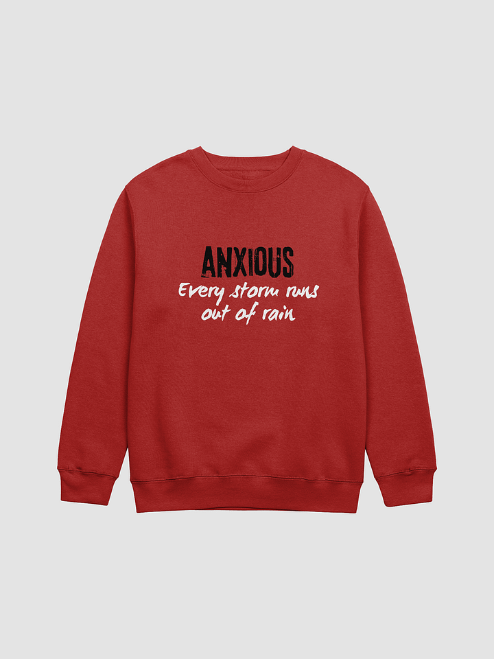 Anxious, Every Storm Runs Out of Rain - Premium Crewneck Sweatshirt product image (13)
