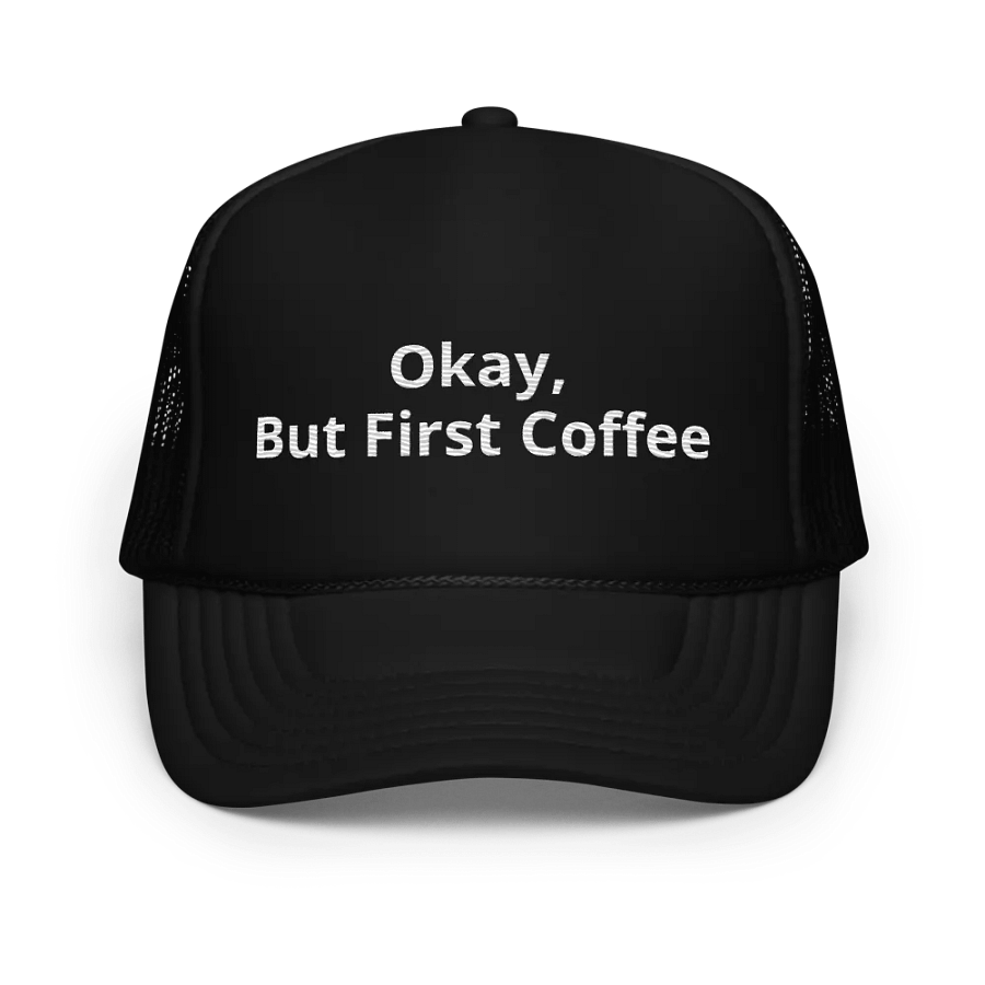 Okay but first coffee - embroidered Hat Trucker Cap product image (1)