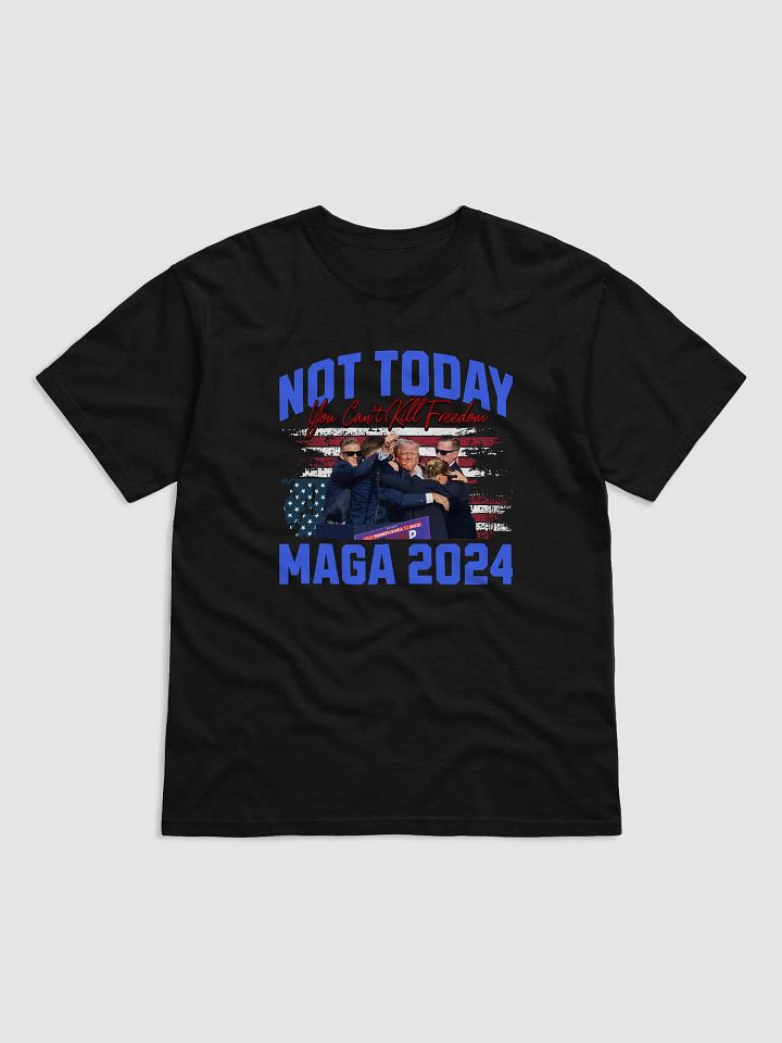 Not Today! You Can't Kill Freedom Maga 2024 Donald Trump Lives High Quality T-shirt Unisex product image (2)