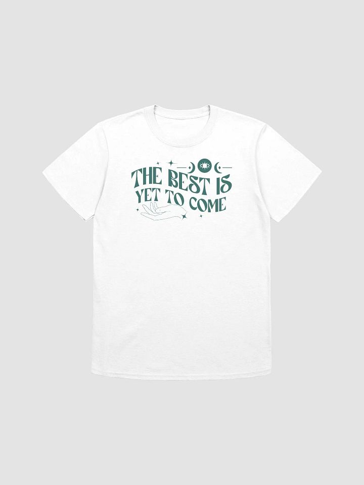 THE BEST IS YET TO COME - Unisex T-Shirt product image (1)