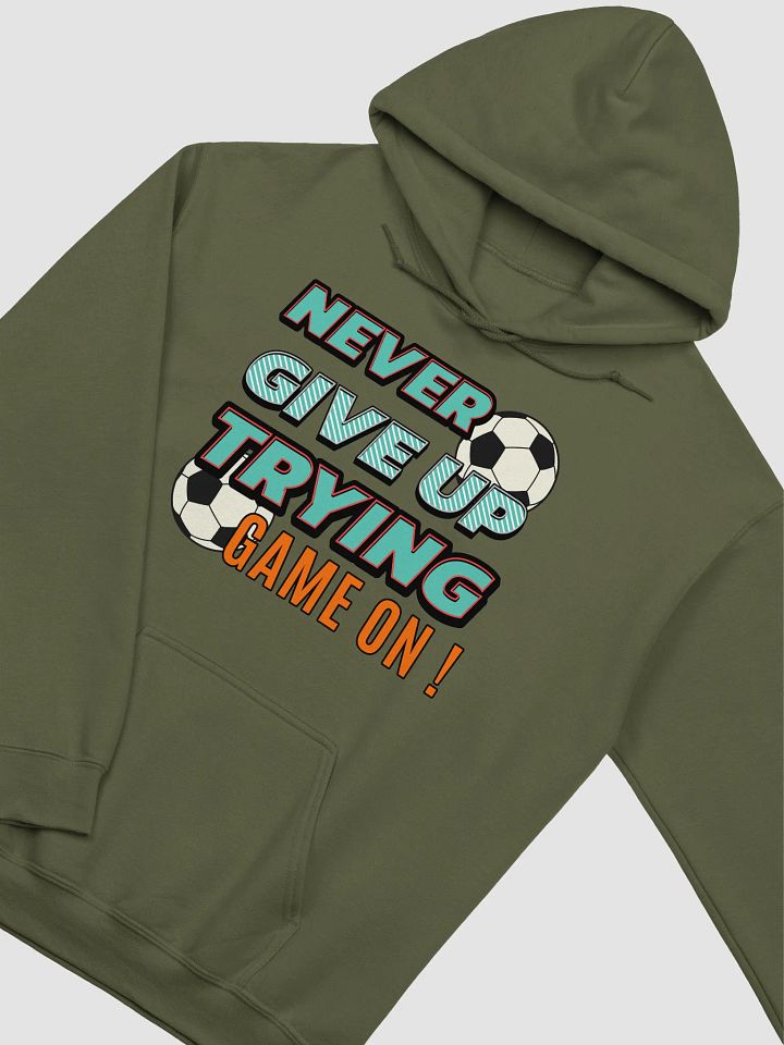 Never Give Up Trying Game On! Soccer Athletic Motivation Hoodie product image (2)