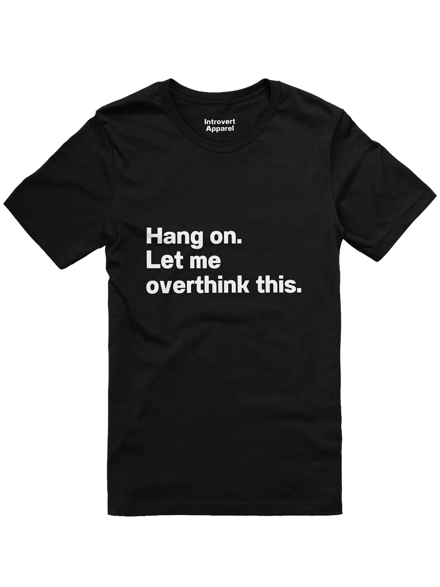 Hang on. Let me overthink this. Unisex T-Shirt product image (2)