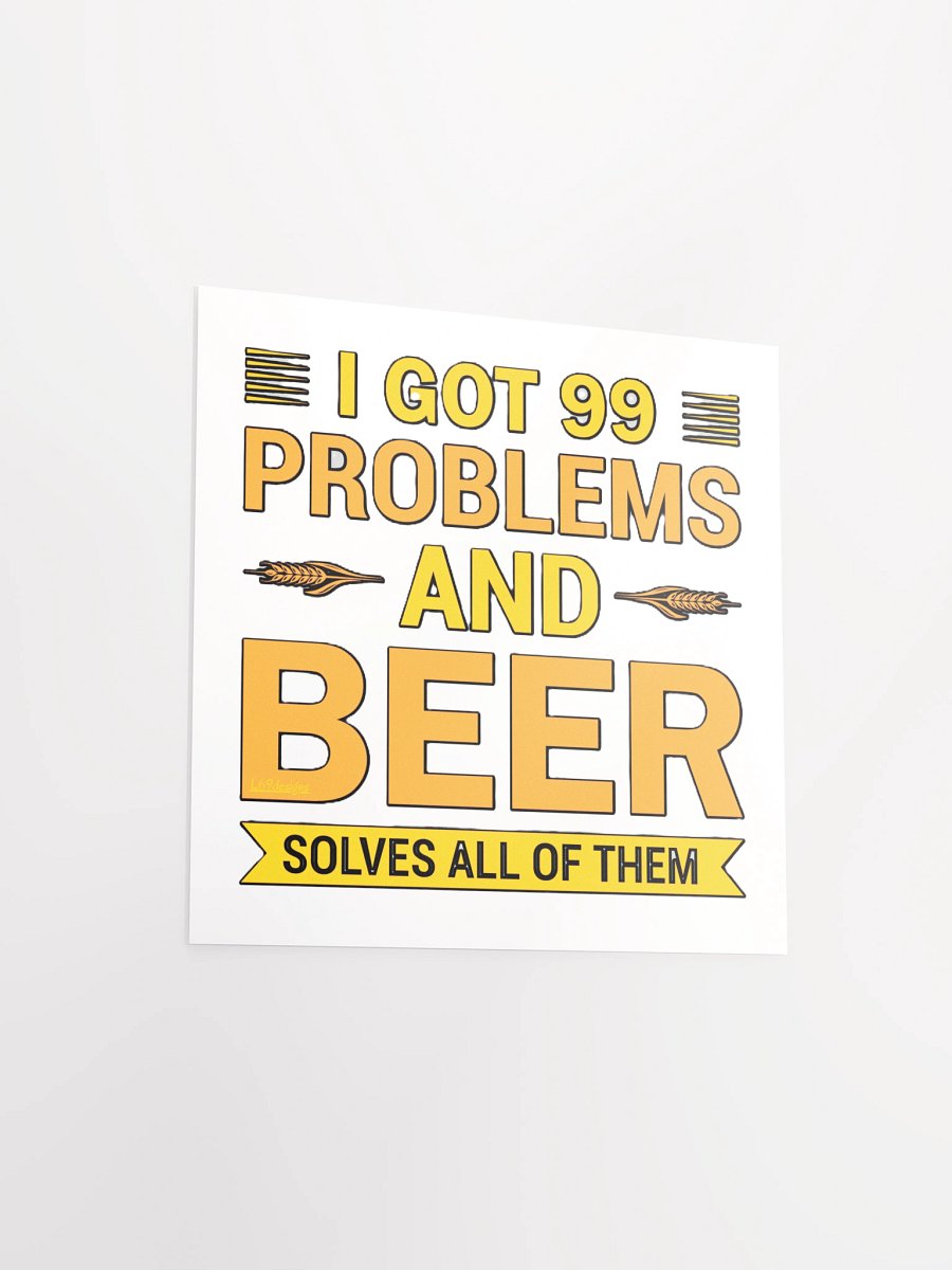 I GOT 99 PROBLEMS AND BEER SOLVES ALL OF THEM product image (13)