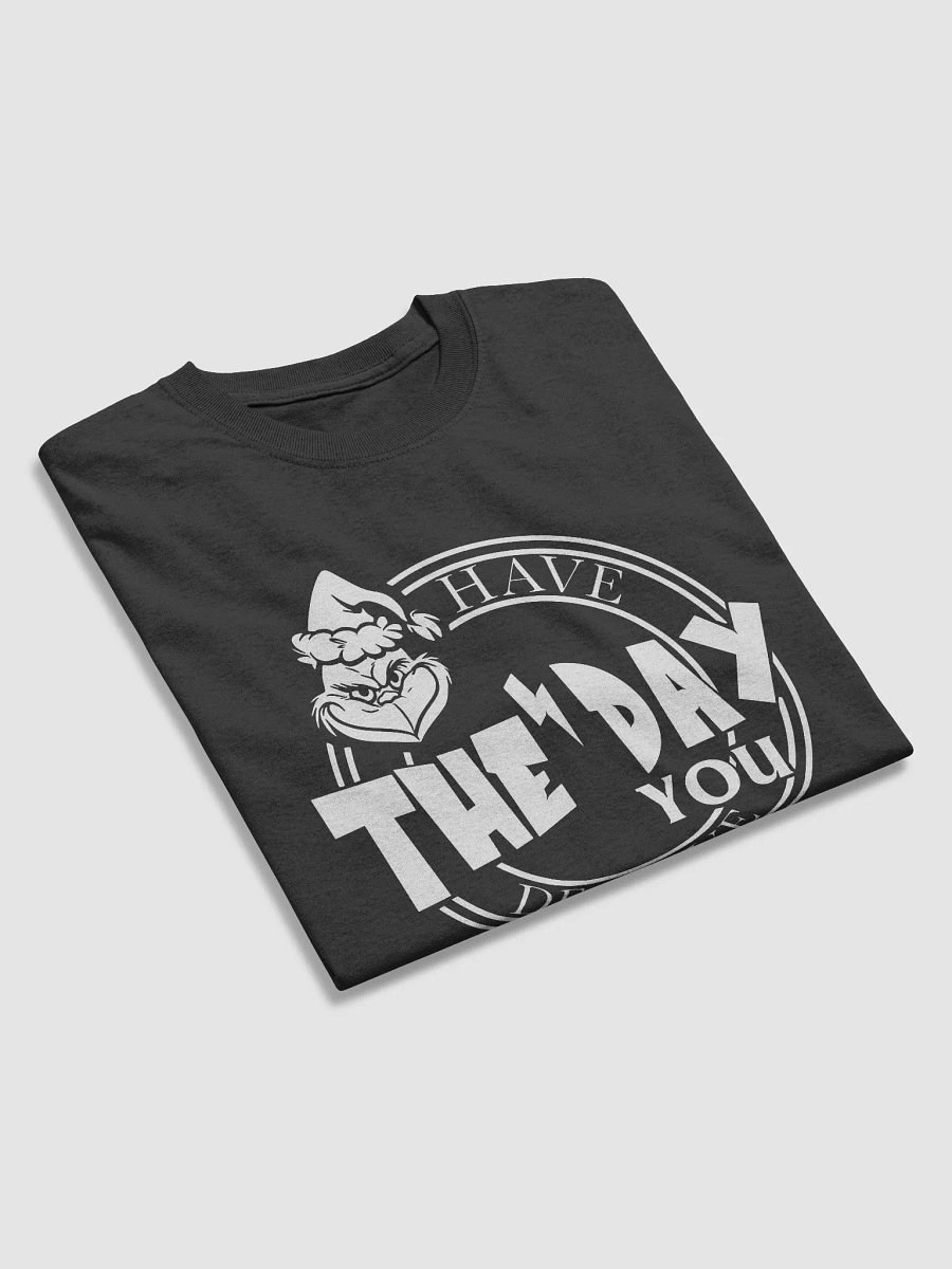 Have The Day You Deserve T-Shirt product image (3)
