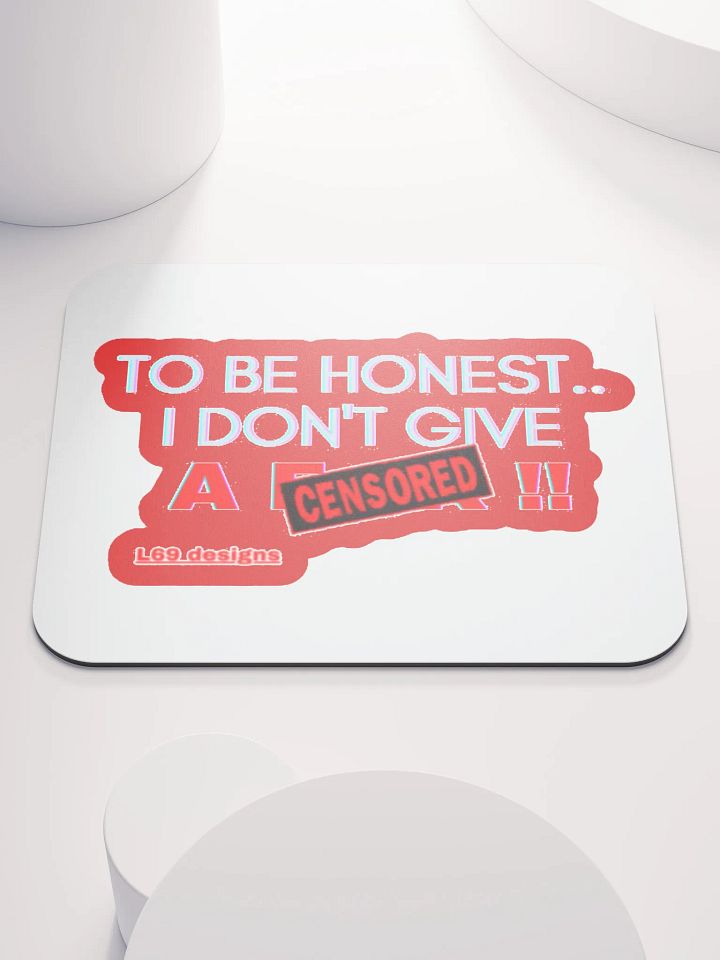 TO BE HONEST.. I DON'T GIVE A (censored)!! product image (1)
