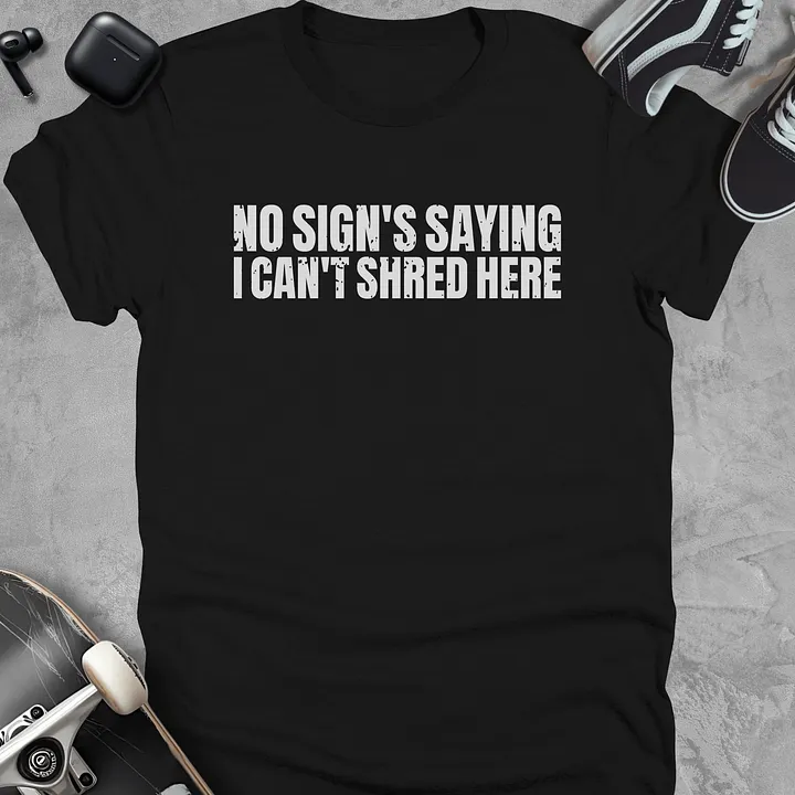 No sign's saying I can't shred here, Funny skateboarding t-shirt, Unisex product image (1)