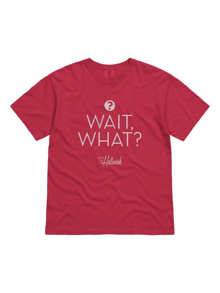 CLASSIC: Wait, What? - Comfort Colors product image (7)