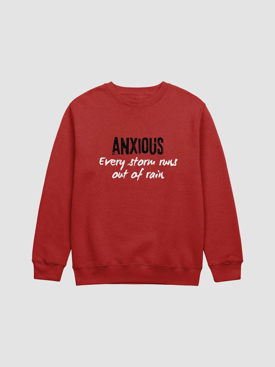 Anxious, Every Storm Runs Out of Rain - Premium Crewneck Sweatshirt product image (13)