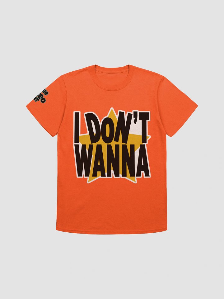 I Don't Wanna (S-3XL) product image (1)