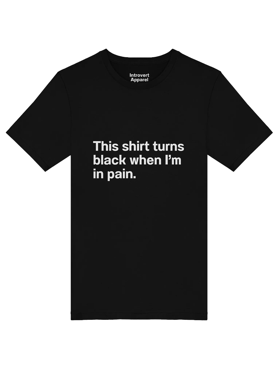 This shirt turns black when I’m in pain. Unisex T-Shirt product image (5)