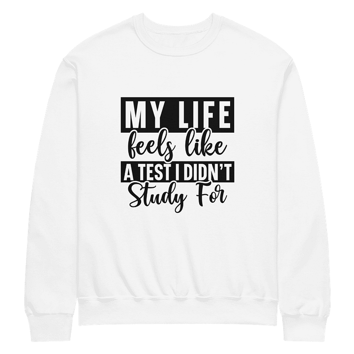 My Life Feels Like A Test I Didn't Study For Crewneck Sweater product image (1)