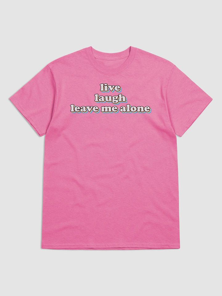 Live, Laugh, Leave Me Alone T-shirt product image (4)