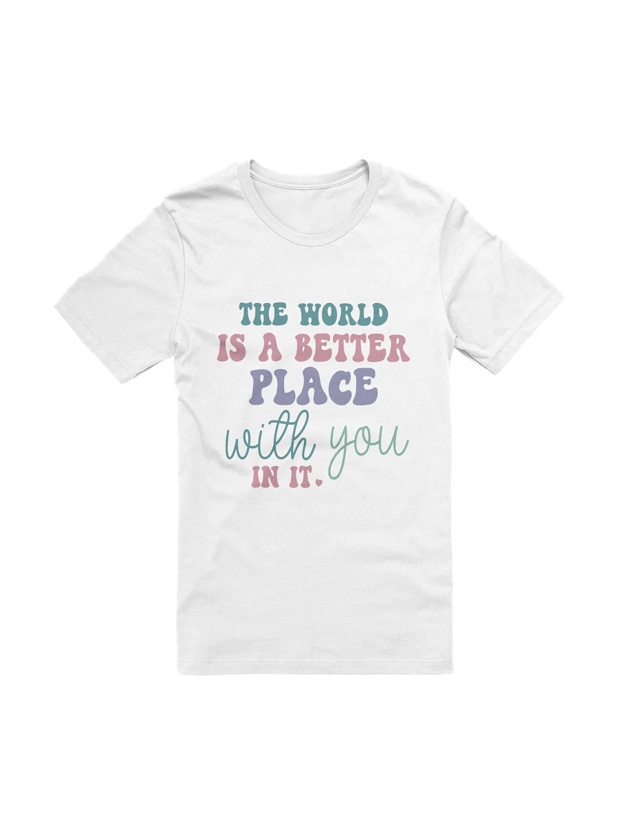 The World Is A Better Place With You In It T-Shirt product image (2)