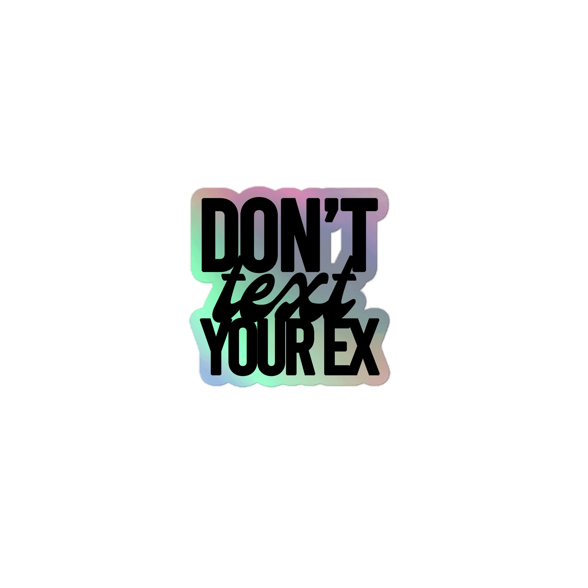 Don't Text Your Ex - Holo Sticker product image (1)