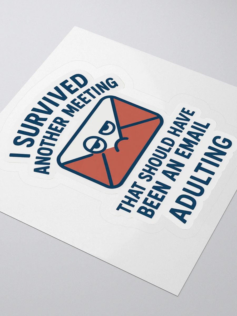 “I Survived Another Meeting That Should Have Been an Email!” Sticker product image (10)
