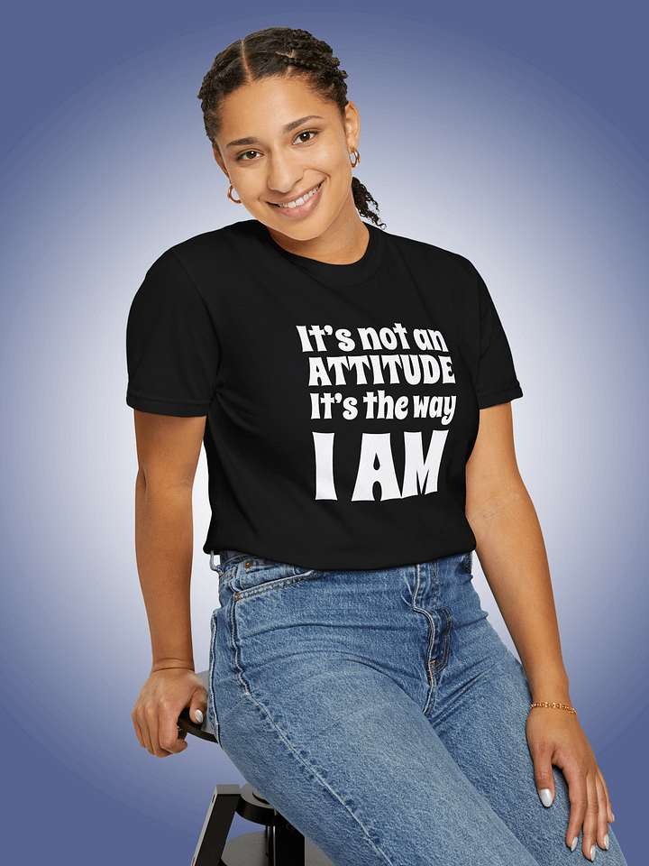 It's Not An Attitude, It's The Way I Am product image (1)
