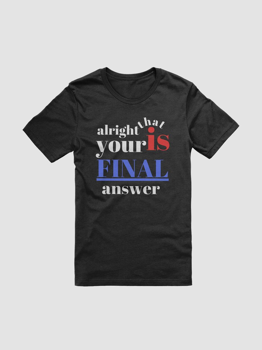 Alright... That’s Your Final Answer?" Bella + Canvas Supersoft A Funny Quote T-Shirt product image (7)