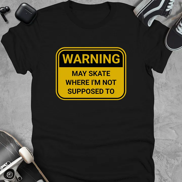 Warning: May skate where I'm not supposed to, Funny skateboarding t-shirt, Unisex product image (1)