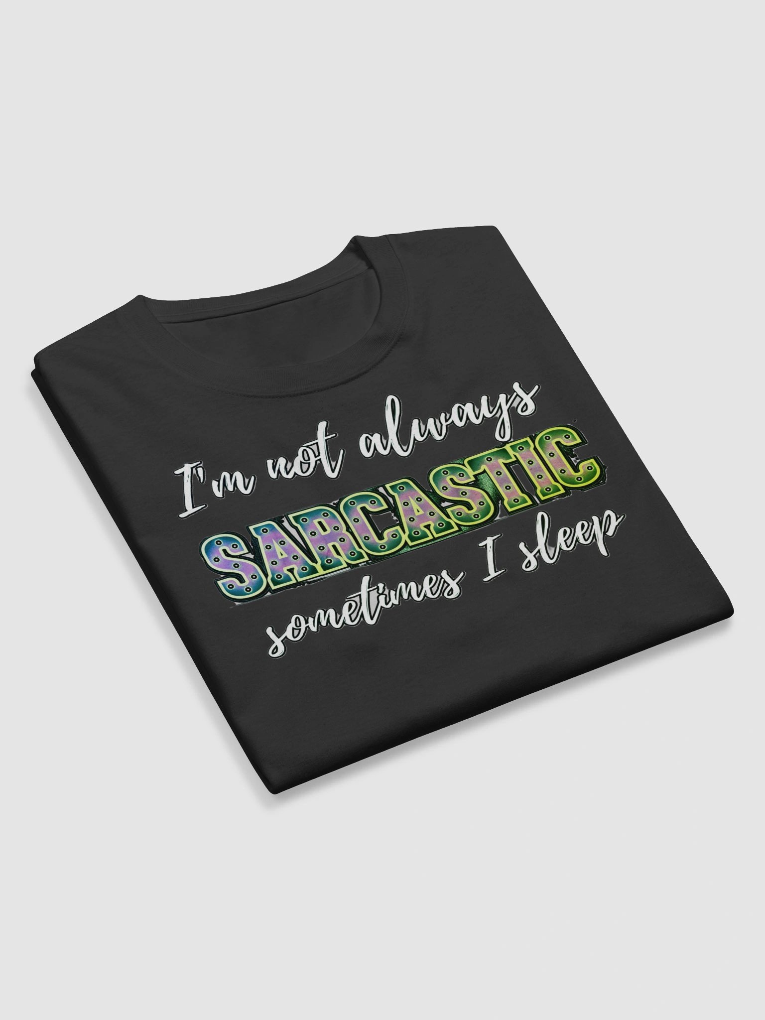 I'M NOT ALWAYS SARCASTIC, SOMETIMES I SLEEP product image (10)