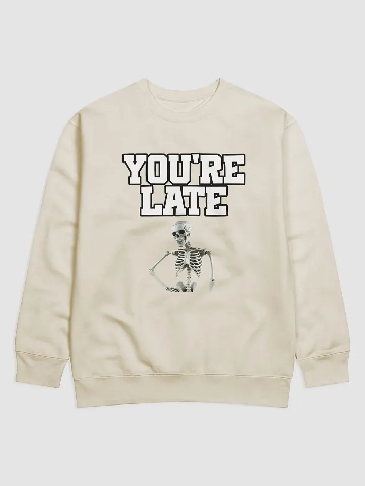 You're Late Funny Humorous Sweatshirt product image (8)