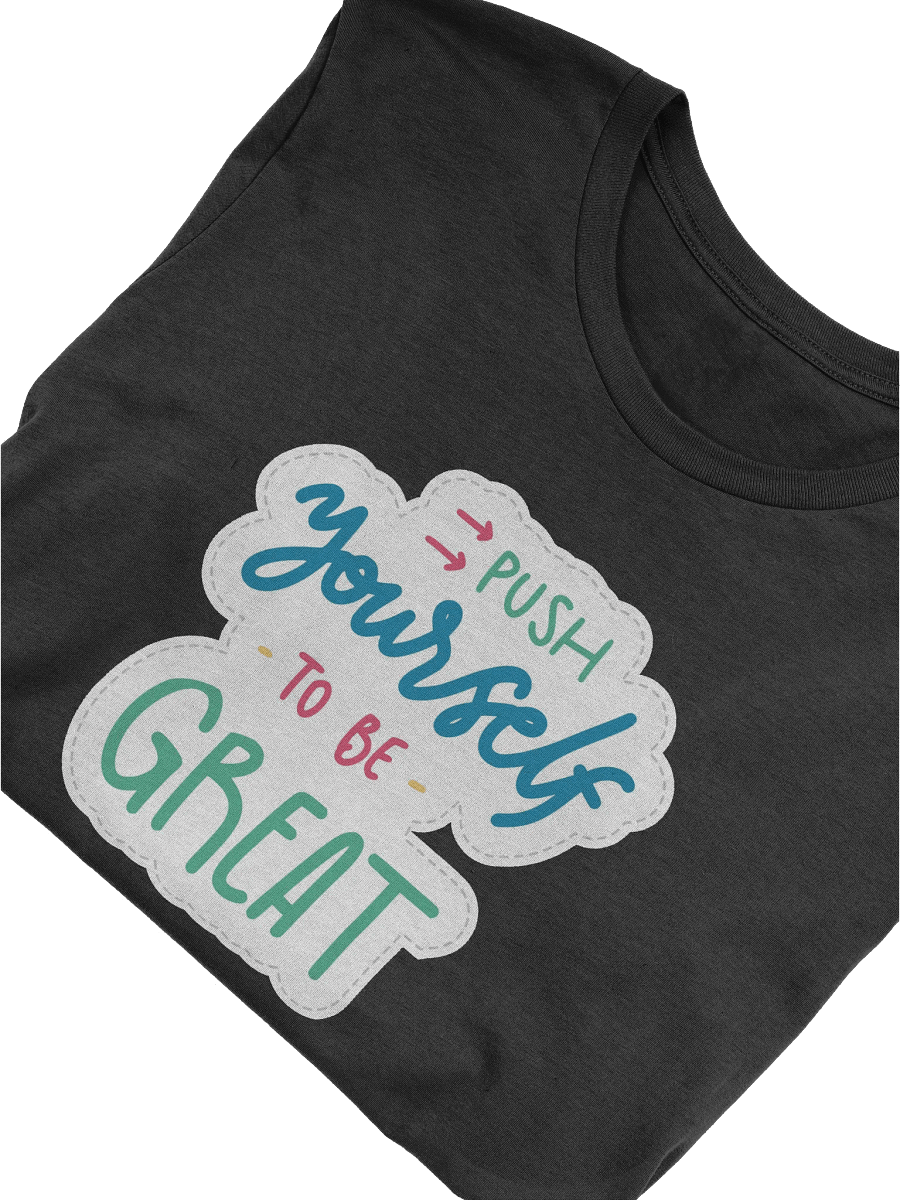 Push Yourself To Be Great Black Unisex T-Shirt product image (9)