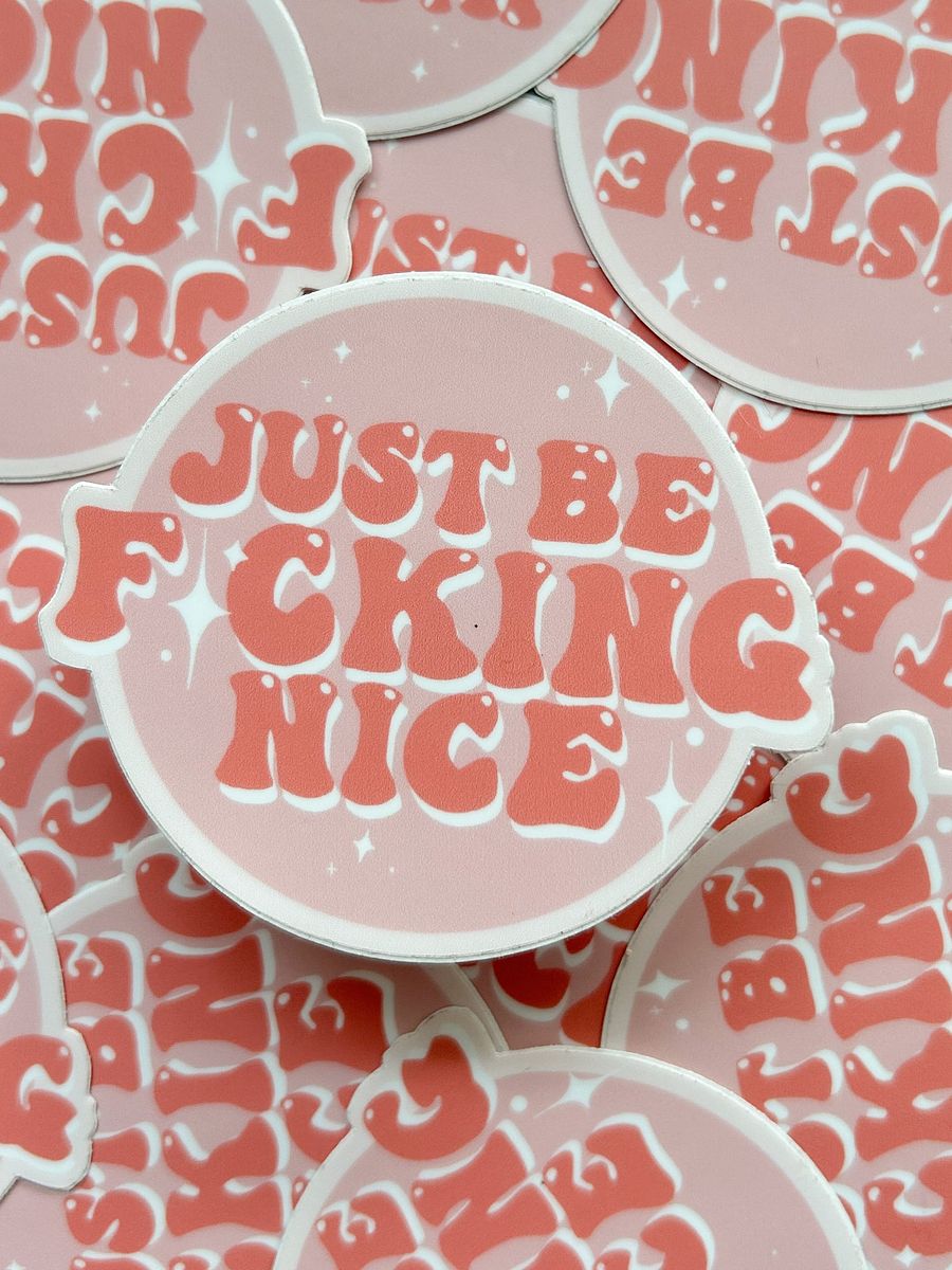 Just Be Fcking Nice Glossy Vinyl Sticker | Spicy swear stickers great for laptops, water bottles, note books, and more! product image (1)