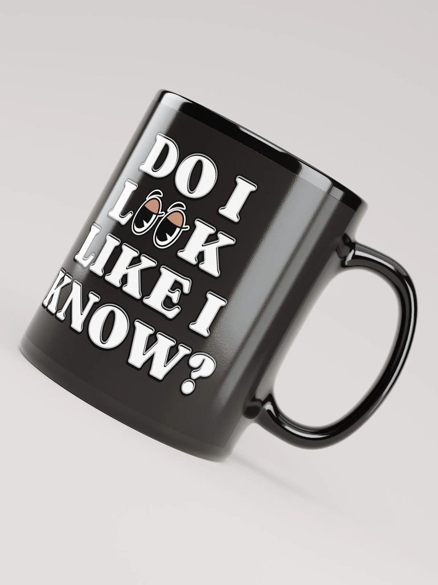 Do I Look Like I Know? Funny Black Mug product image (1)