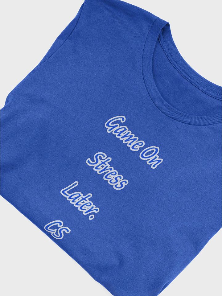 Game On Stress Later. CS T Shirt product image (1)