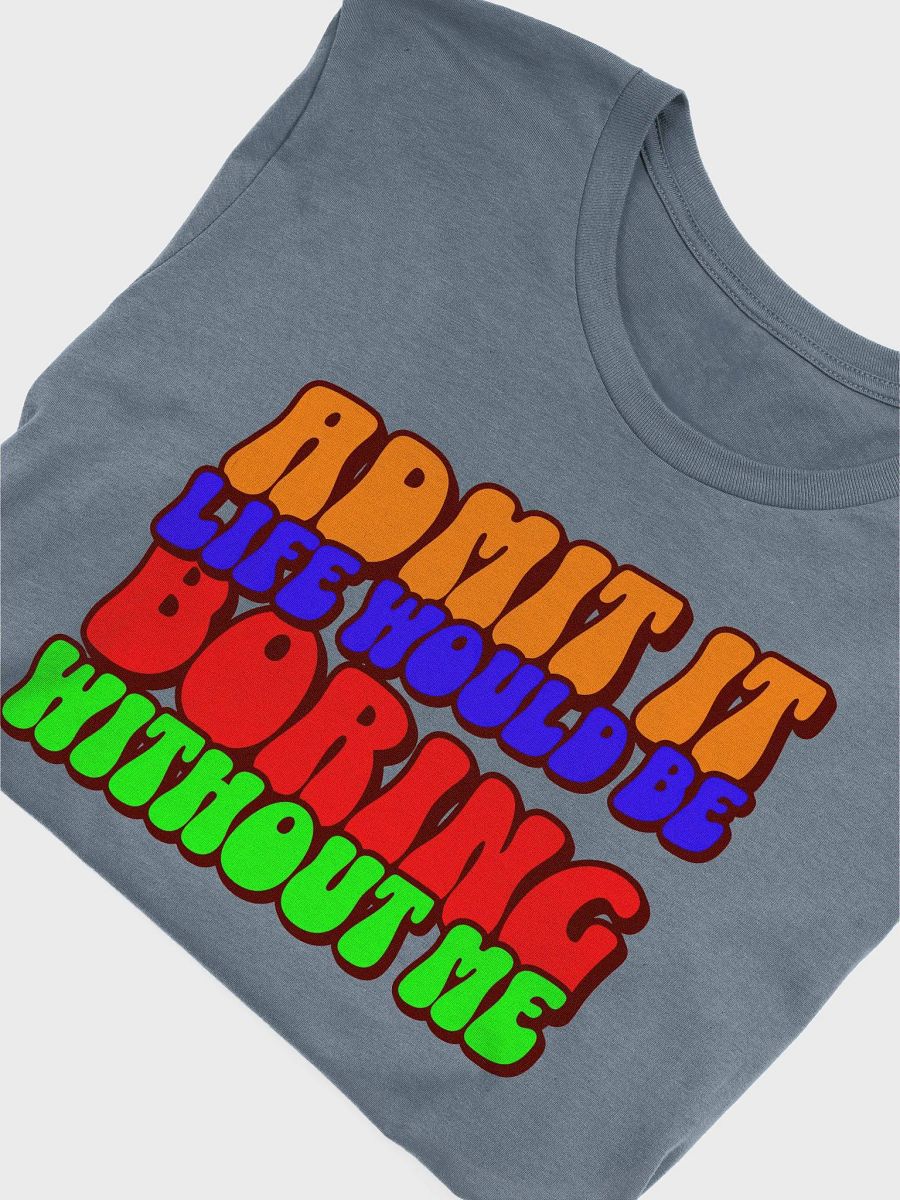 Boring Without Me Unisex T-Shirt product image (6)