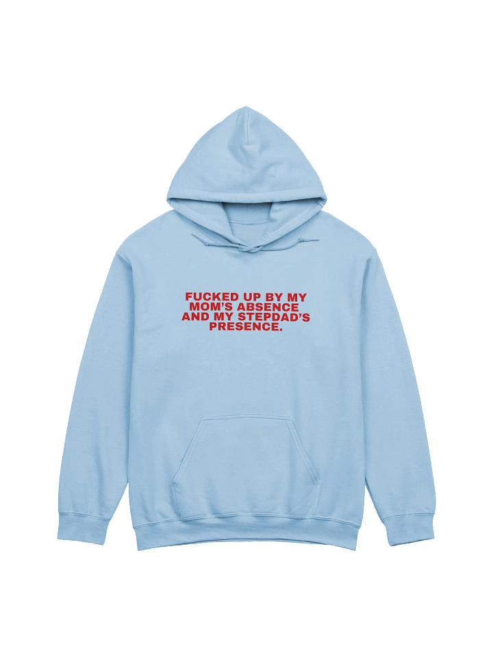 Fucked Up By My Mom's Absence And My Stepdad's Presence Hoodie product image (1)