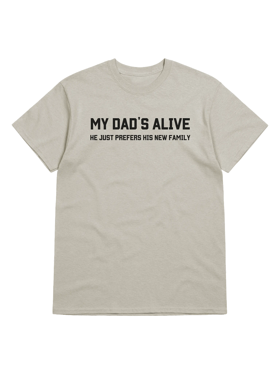 My Dad's Alive He Just Prefer His New Family T-Shirt - Light Color product image (1)