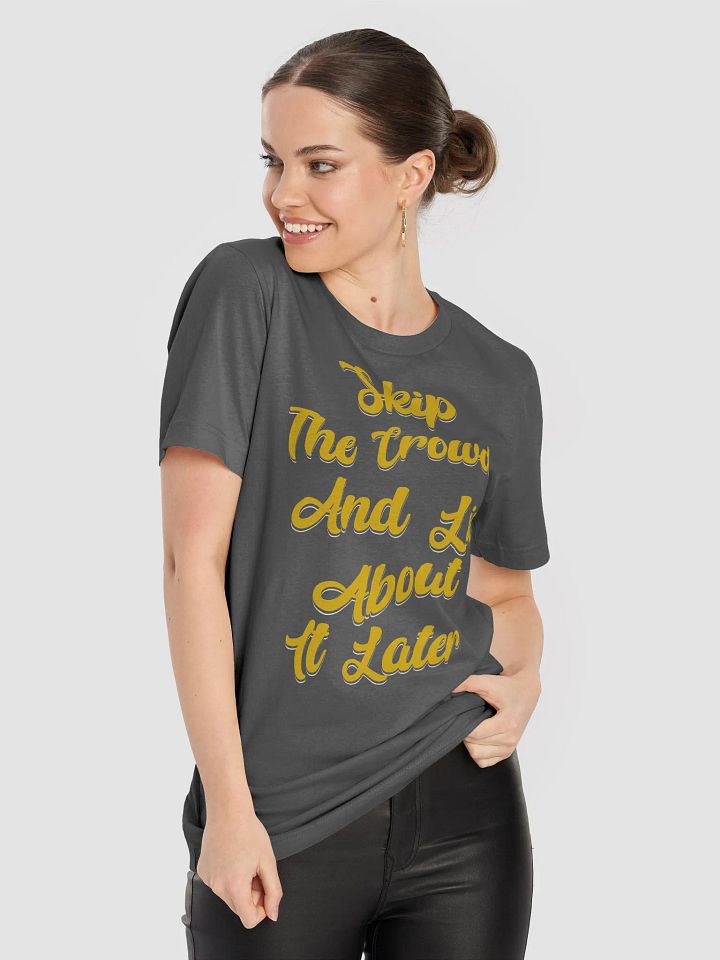 Skip The Crowd And Lie About It Later - Funny Witty T-shirt product image (1)