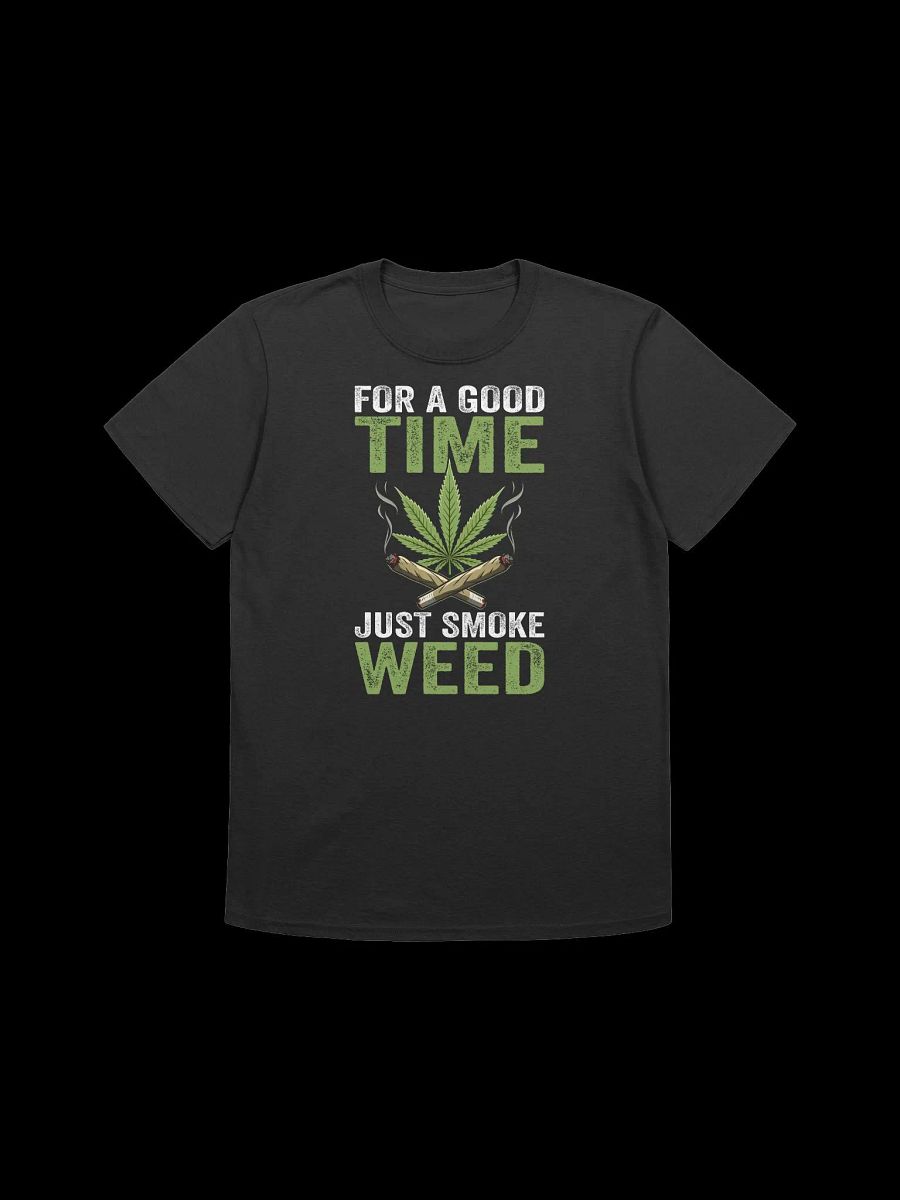 420 Weed - FOR A GOOD TIME JUST SMOKE WEED T-Shirt product image (5)
