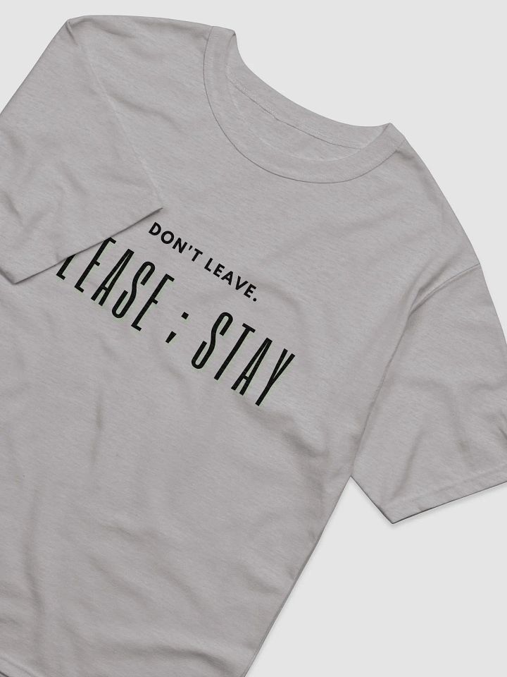 Don't leave. Please ; Stay T-Shirt product image (4)