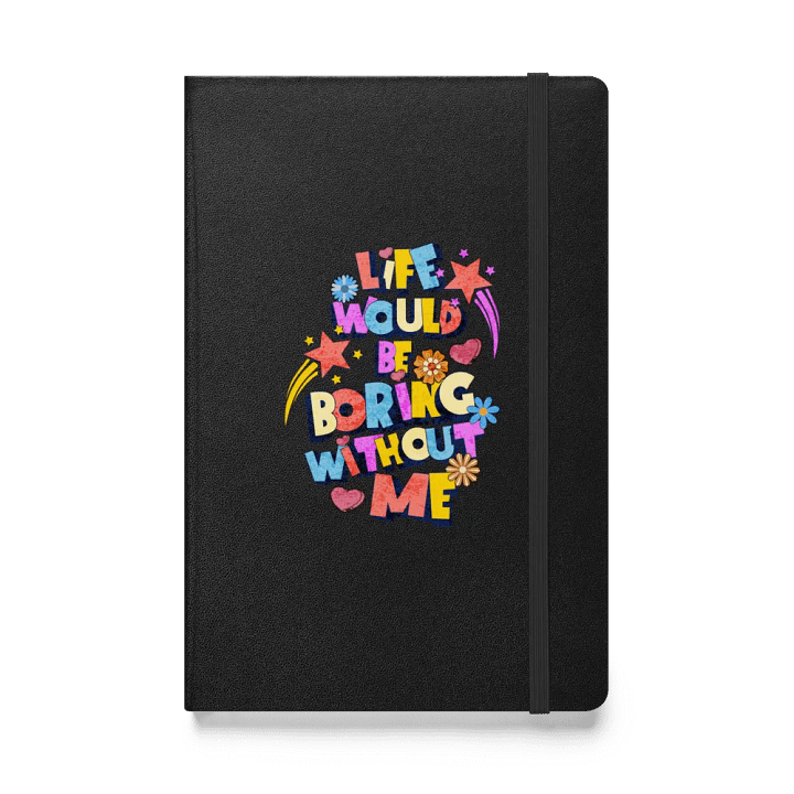 Life Would Be Boring Without Me Vibrant Life Hardcover Journal product image (1)