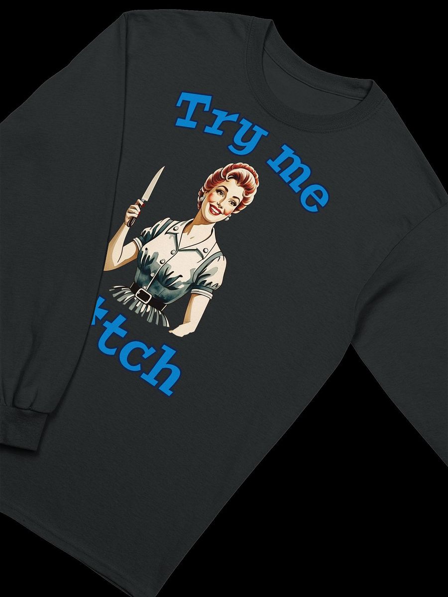 Try Me B*tch - Funny Meme - Gildan Ultra Cotton Unisex Long Sleeve T-Shirt product image (3)