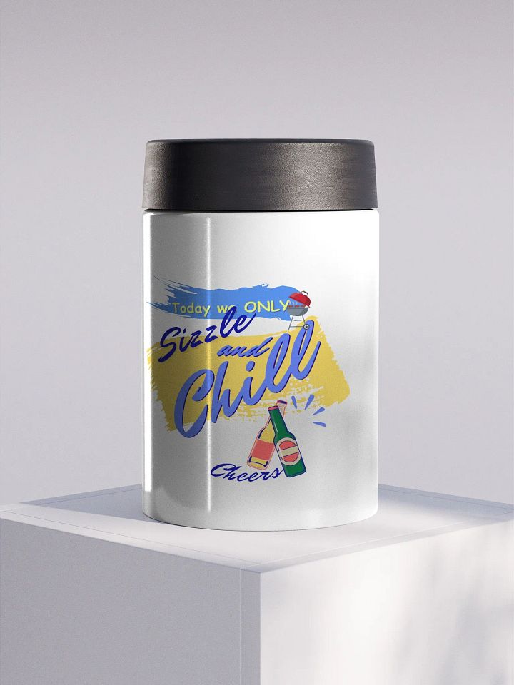 Stainless steel Koozie for your summer parties.   ‘Today we only Sizzle and chill’ design product image (1)