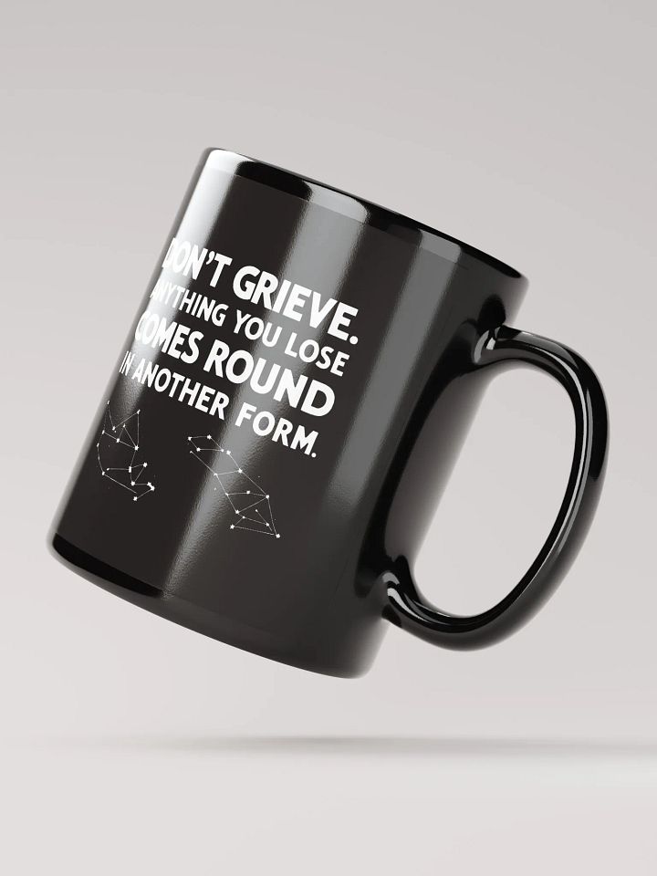 Don't grieve. Anything you lose comes round in another form - Black Glossy Mug product image (2)