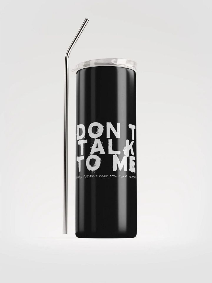 Don't Talk to Me (Unless You're 7 Feet Tall and a Reaper) Tumbler product image (1)