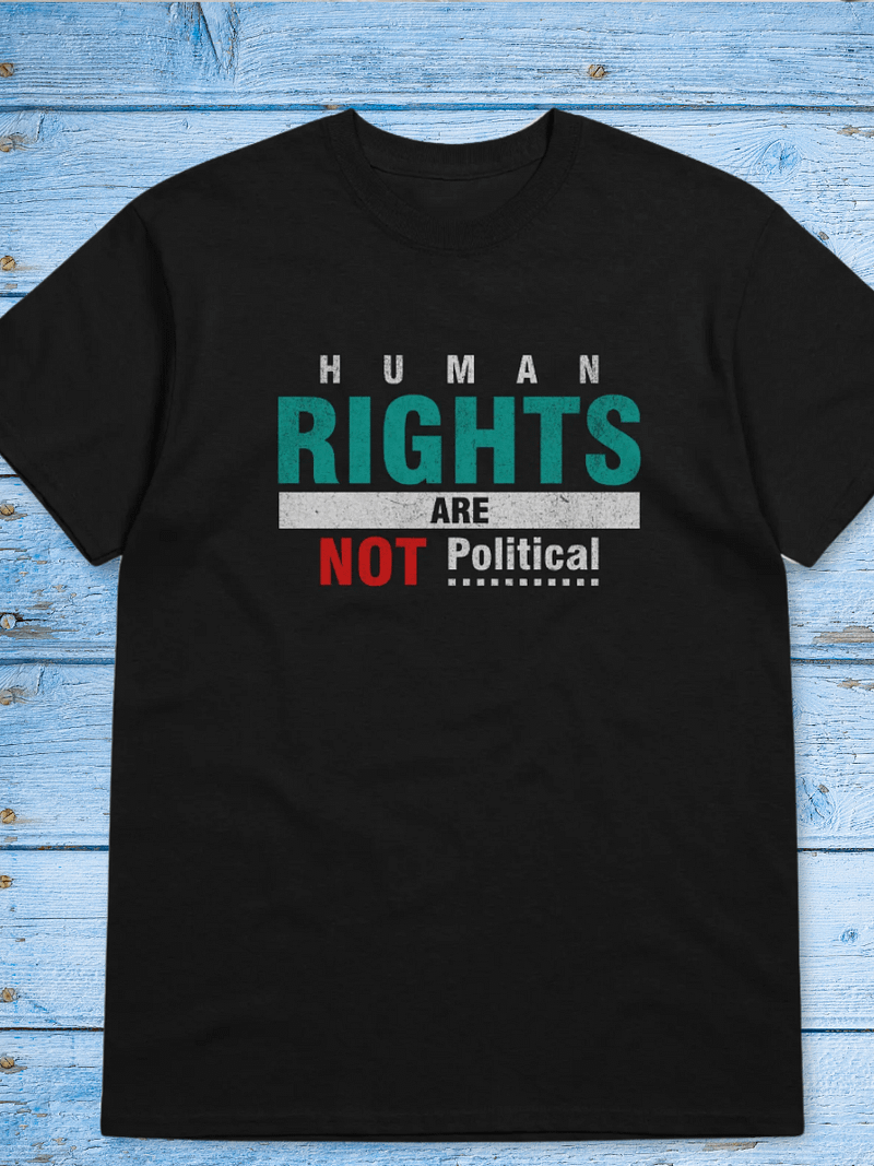 Human Rights Are Not Political Tshirt