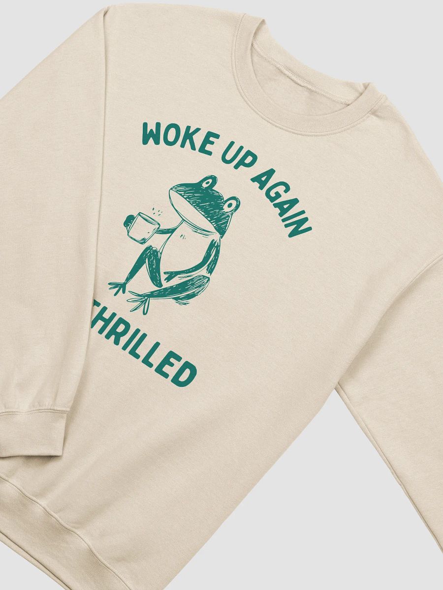 Woke up again not thrilled Crewneck product image (9)