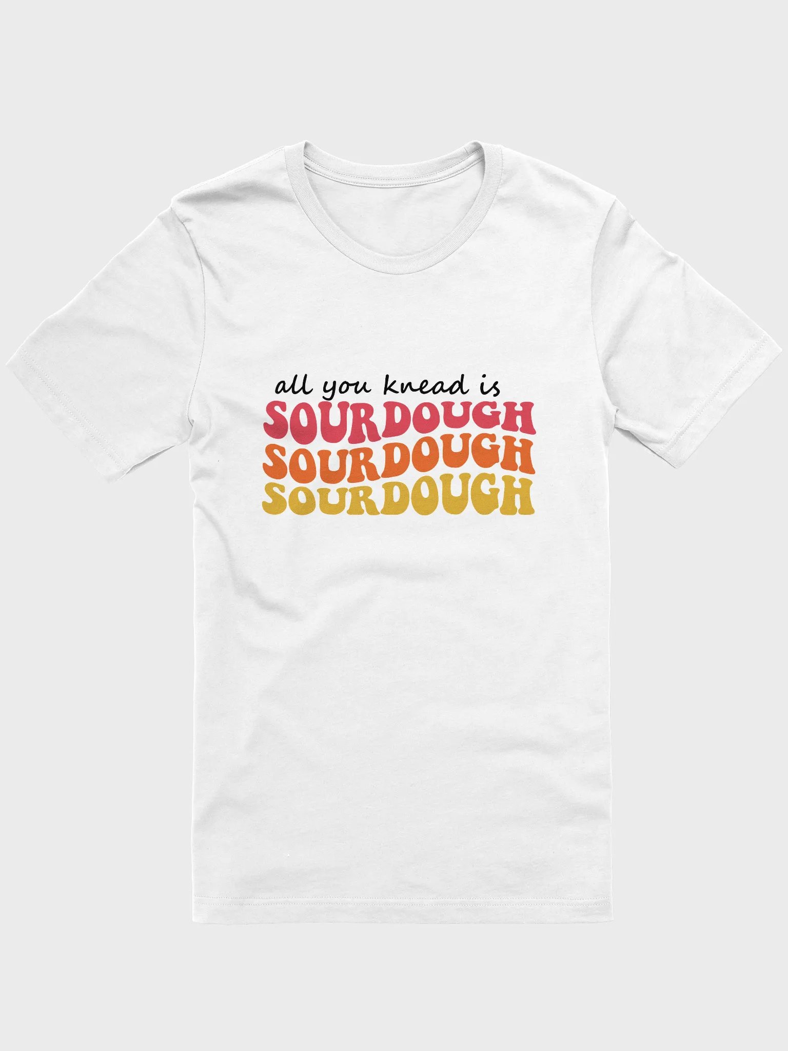All you Knead is Sourdough T-Shirt product image (1)