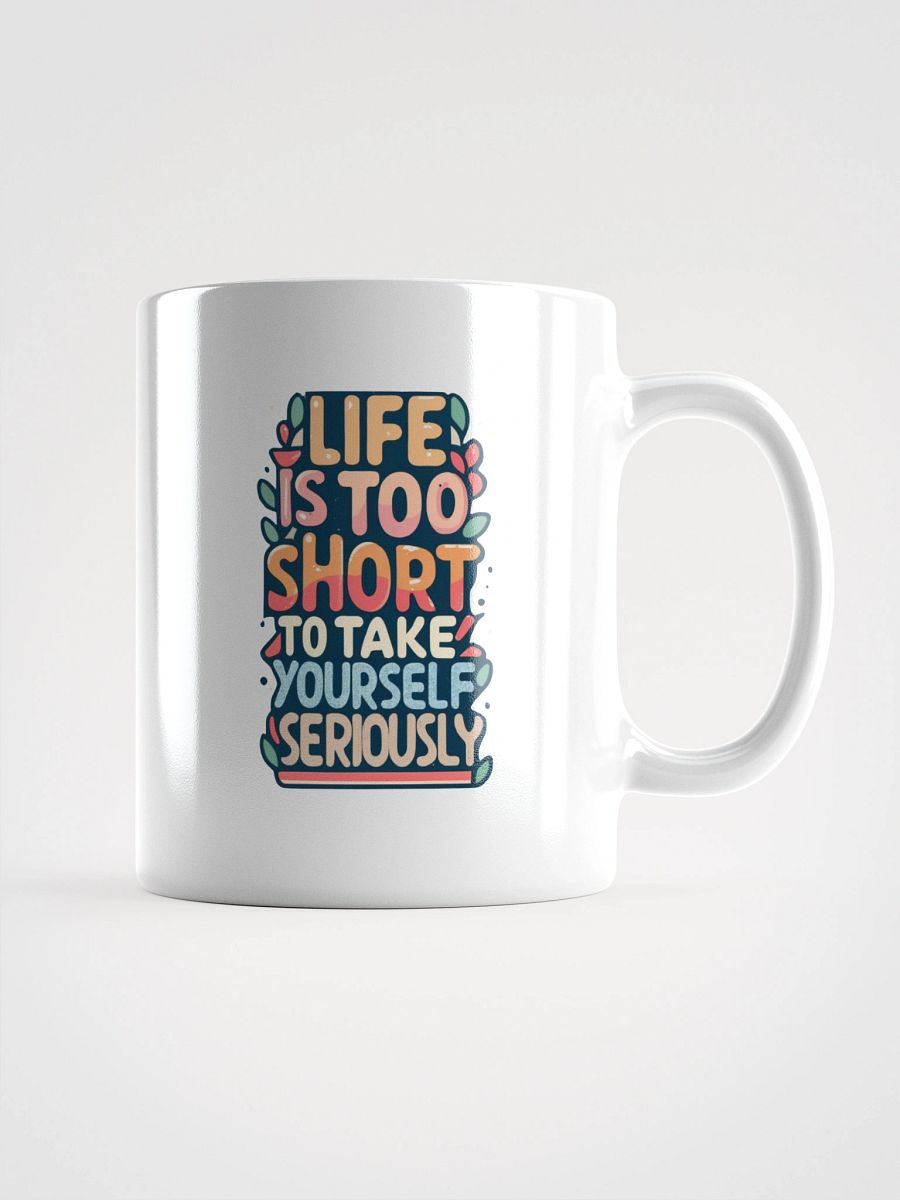Life Is Too Short To Take Yourself Seriously Black Glossy Mug product image (1)