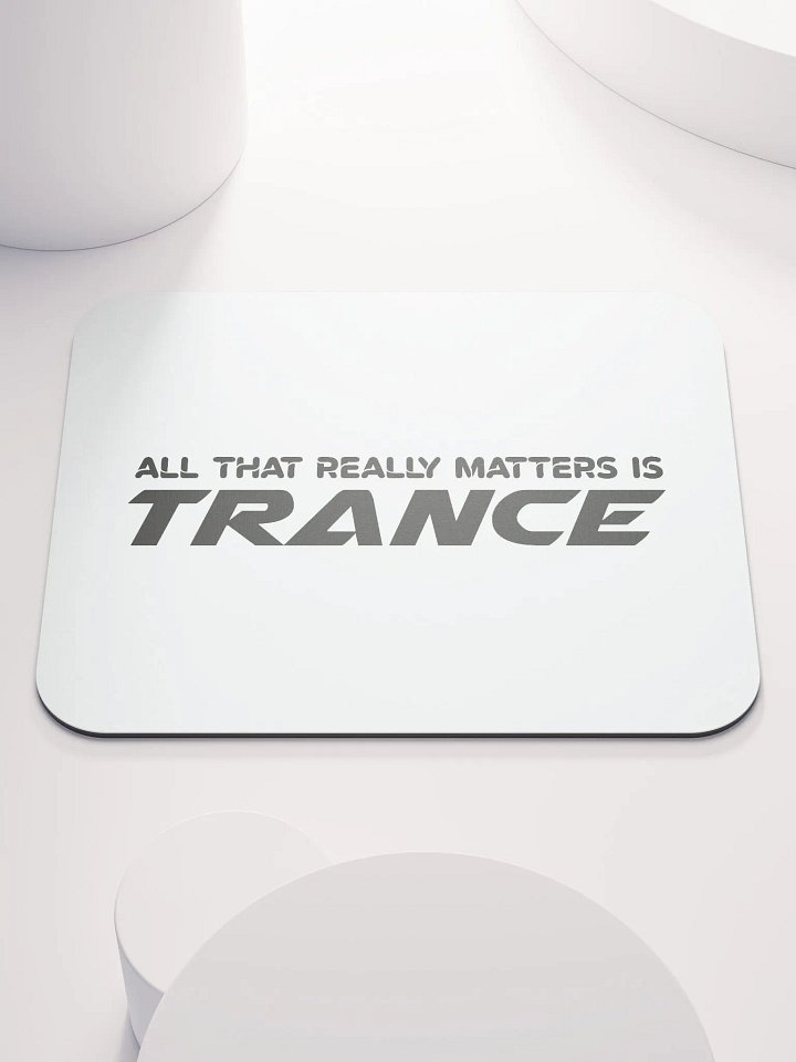 All That Really Matters Is Trance - Mouse Mat product image (1)