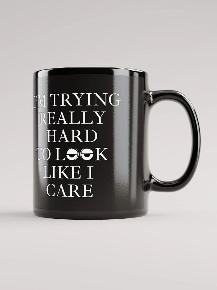 I'm Trying Really Hard To Look Like I Care Black Mug product image (3)